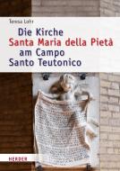 Die Kirche Santa Maria della Pietà am Campo Santo Teutonico zwischen Historismus und Zweitem Vatikanischen Konzil di Teresa Lohr edito da Herder Verlag GmbH