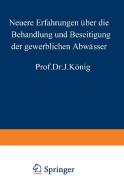 Neuere Erfahrungen über die Behandlung und Beseitigung der gewerblichen Abwässer di J. König edito da Springer Berlin Heidelberg