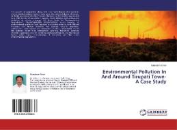 Environmental Pollution In And Around Tirupati Town- A Case Study di Kamatam Kiran edito da LAP Lambert Academic Publishing