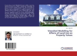 Viewshed Modelling for Effects of Land Use on Property Values di Jacob Gjesdahl edito da LAP Lambert Academic Publishing