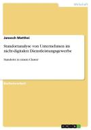 Standortanalyse von Unternehmen im nicht-digitalen Dienstleistungsgewerbe di Janosch Matthei edito da GRIN Verlag