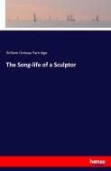 The Song-life of a Sculptor di William Ordway Partridge edito da hansebooks