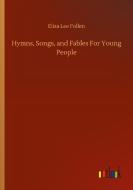 Hymns, Songs, and Fables For Young People di Eliza Lee Follen edito da Outlook Verlag