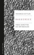 Baggersee di Friedrich Kittler edito da Fink Wilhelm GmbH + Co.KG