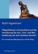 Pflegebildung in Deutschland und die Verzahnung  der Aus-, Fort- und Weiterbildung mit dem tertiären Bereich di Ruth Ingwersen edito da Books on Demand