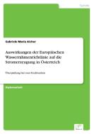 Auswirkungen der Europäischen Wasserrahmenrichtlinie auf die Stromerzeugung in Österreich di Gabriele Maria Aicher edito da Diplom.de