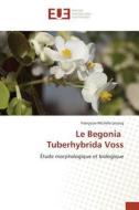 Le Begonia Tuberhybrida Voss di Françoise-Michèle Lecocq edito da Editions universitaires europeennes EUE