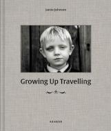 Growing Up Travelling edito da Kehrer Verlag
