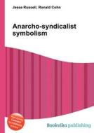 Anarcho-syndicalist Symbolism di Jesse Russell, Ronald Cohn edito da Book On Demand Ltd.