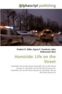 Homicide: Life on the Street di Frederic P Miller, Agnes F Vandome, John McBrewster edito da Alphascript Publishing