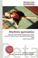 Rhythmic Gymnastics di Lambert M. Surhone, Miriam T. Timpledon, Susan F. Marseken edito da Betascript Publishing