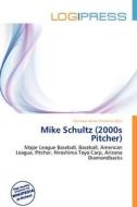 Mike Schultz (2000s Pitcher) edito da Betascript Publishing