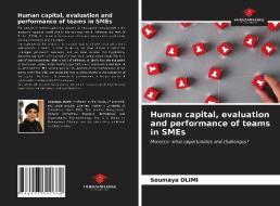 Human Capital, Evaluation And Performance Of Teams In SMEs di DLIMI Soumaya DLIMI edito da KS OmniScriptum Publishing