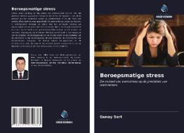 Beroepsmatige stress di Gunay Sert edito da Uitgeverij Onze Kennis