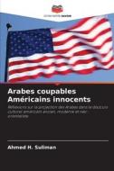 Arabes coupables Américains innocents di Ahmed H. Suliman edito da Editions Notre Savoir