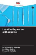 Les élastiques en orthodontie di Chinmayi Shisode, Nitin Gulve, Amit Nehete edito da Editions Notre Savoir