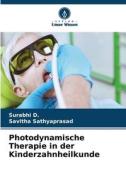 Photodynamische Therapie in der Kinderzahnheilkunde di Surabhi D., Savitha Sathyaprasad edito da Verlag Unser Wissen
