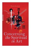 Concerning the Spiritual in Art di Wassily Kandinsky edito da E ARTNOW