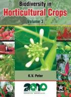 Biodiversity in Horticultural Crops Vol. 3 di K. V. Peter edito da Astral International
