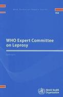 WHO Expert Committee on Leprosy: Eighth Report di World Health Organization edito da WORLD HEALTH ORGN