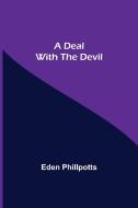 A Deal with The Devil di Eden Phillpotts edito da Alpha Editions