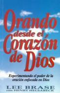 Orando Desde el Corazon de Dios = Praying from God's Heart di Lee Brase, Henry Helsabeck edito da CLC Editorial