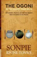 The Ogoni Of The Eastern Niger Delta di Kpone-Tonwe Sonpie Kpone-Tonwe edito da African Books Collective