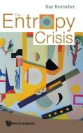 The Entropy Crisis di Guy Deutscher edito da World Scientific Publishing Company