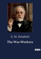 The War-Workers di E. M. Delafield edito da Culturea