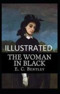 The Woman In Black Illustrated di E C Bentley edito da Independently Published