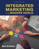 Integrated Marketing in a Modern World di Mark McMullen edito da Cognella Academic Publishing