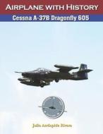 Cessna A-37B Dragonfly 605 di Arrospide Julio Arrospide edito da Independently Published