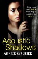 Acoustic Shadows di Patrick Kendrick edito da HarperCollins Publishers