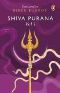 Shiva Purana: Vol. 1 di Bibek Debroy edito da INDIA PENGUIN CLASSICS