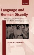 Language and German Disunity: A Sociolinguistic History of East and West in Germany, 1945-2000 di Patrick Stevenson edito da OXFORD UNIV PR