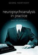 Neuropsychoanalysis in Practice: Brain, Self and Objects di Georg Northoff edito da OXFORD UNIV PR