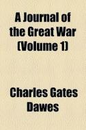 A Journal Of The Great War (volume 1) di Charles Gates Dawes edito da General Books Llc