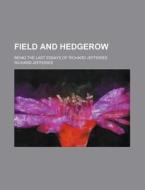 Field And Hedgerow di Richard Jefferies edito da General Books Llc