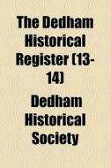 Dedham Historical Register (volume 13-14) di Dedham Historical Society ., Dedham Historical Society edito da General Books Llc