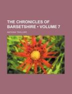The Chronicles Of Barsetshire (volume 7) di Anthony Trollope edito da General Books Llc