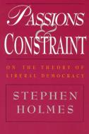 Passions and Constraint di Stephen Holmes edito da The University of Chicago Press