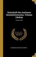 Zeitschrift Des Aachener Geschichtsvereins, Volume 1; Volume 1879 di Aachener Geschichtsverein edito da WENTWORTH PR