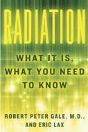 Radiation: What It Is, What You Need to Know di Robert Peter Gale, Eric Lax edito da Knopf Publishing Group