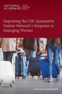 Improving the CDC Quarantine Station Network's Response to Emerging Threats di National Academies Of Sciences Engineeri, Health And Medicine Division, Board On Population Health And Public He edito da NATL ACADEMY PR
