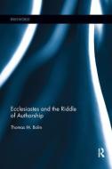 Ecclesiastes and the Riddle of Authorship di Thomas M. (St. Norbert College Bolin edito da Taylor & Francis Ltd