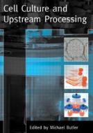 Cell Culture and Upstream Processing di Michael Butler edito da Taylor & Francis