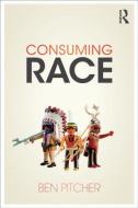 Consuming Race di Ben Pitcher edito da Routledge
