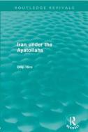 Iran Under the Ayatollahs (Routledge Revivals) di Dilip Hiro edito da Routledge