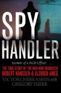 Spy Handler di Gregory Feifer, Victor Cherkashin edito da INGRAM PUBLISHER SERVICES US