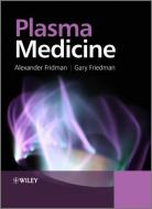 Plasma Medicine di Alexander Fridman edito da Wiley-Blackwell